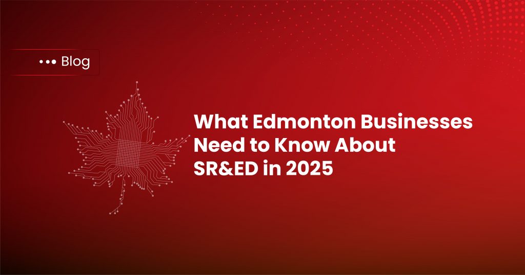 What Edmonton Businesses Need to Know About SR&ED in 2025